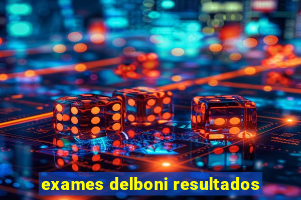 exames delboni resultados